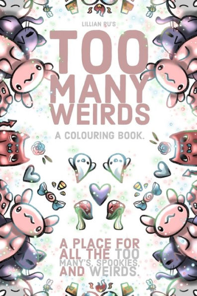 Too Many Weirds; A colouring book. A place for all the too many's, spookies, and weirds.: A cute, kawaii colouring book for all ages.