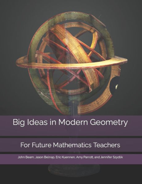 Big Ideas in Modern Geometry: For Future Mathematics Teachers