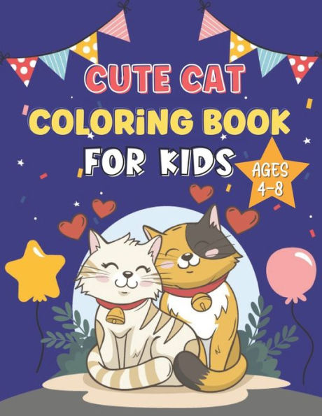 Cute Cats Coloring Book for Kids Ages 4-8: Animals Coloring Book for kids Cats Coloring book for Boys & Girls, Little Kids, Preschooler, toddlers (Animals Activity Book for kids)
