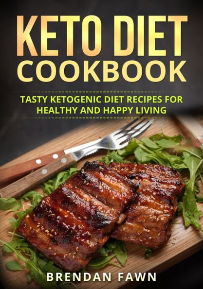 Keto Diet Cookbook: Tasty Ketogenic Recipes for Healthy and Happy Living