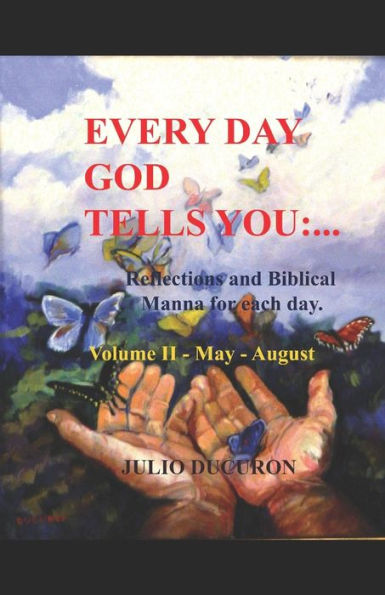 Every Day GOD TELLS YOU...: Reflections and Biblical Manna for each day of the year.