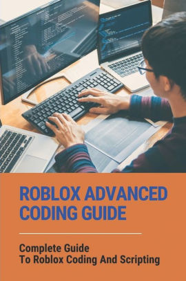 Roblox Advanced Coding Guide Complete Guide To Roblox Coding And Scripting Roblox Coding Simulator Codes By Oliver Petesic Paperback Barnes Noble - roblox typing simulator codes