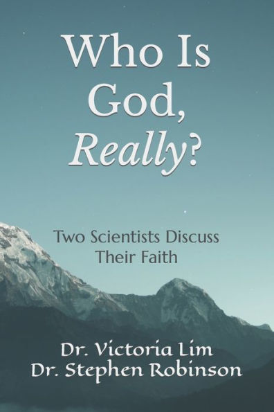 Who Is God, Really?: Two Scientists Discuss Their Faith