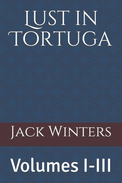 Lust in Tortuga: Volumes I-III