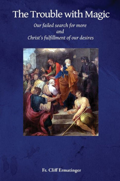 The Trouble with Magic: Our Failed Search for More and Christ's fulfillment of our Desires