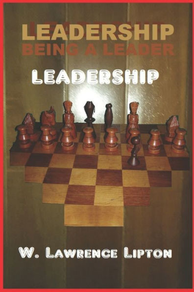 LEADERSHIP: BEING A LEADER Historically and Today