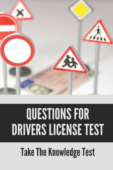 Questions For Drivers License Test: Take The Knowledge Test: Permit Test Driver'S Practice