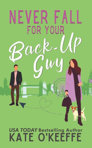 Never Fall for Your Back-Up Guy: A laugh-out-loud sweet romantic comedy