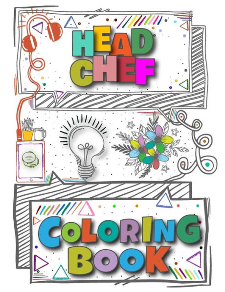 Head Chef Coloring Book: A Versatile, Humorous, Anti Stress Adult Coloring Book Gift For Head Chef