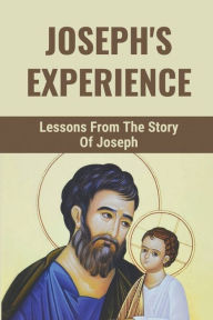 Title: Joseph's Experience: Lessons From The Story Of Joseph:, Author: Lenny Aleyandrez