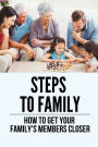 Steps To Family: How To Get Your Family's Members Closer: