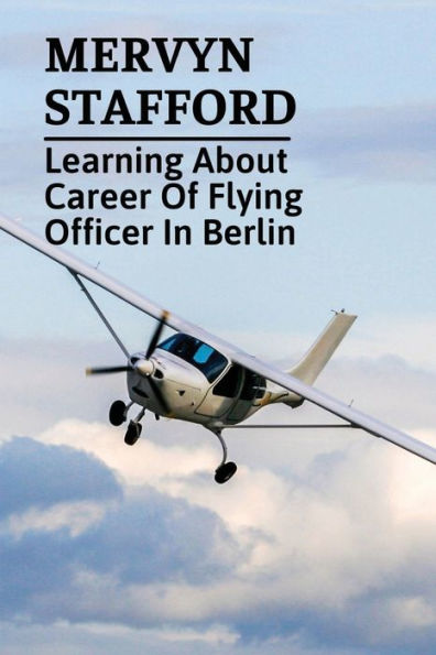 Mervyn Stafford: Learning About Career Of Flying Officer In Berlin: