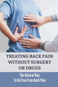 Title: Treating Back Pain Without Surgery Or Drugs: The Natural Way To Be Free From Back Pain:, Author: Syble Disalvatore