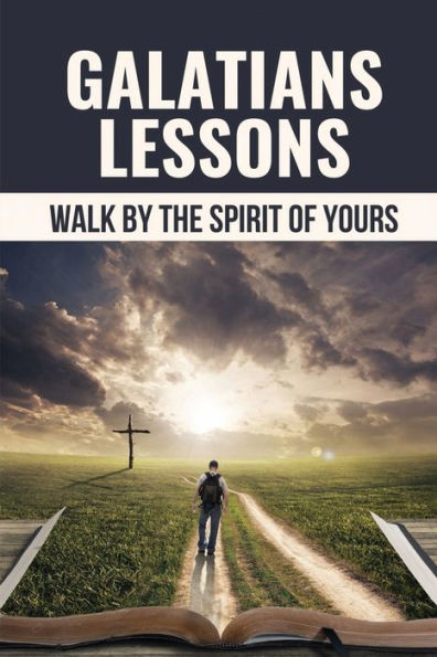 Galatians Lessons: Walk By The Spirit Of Yours: