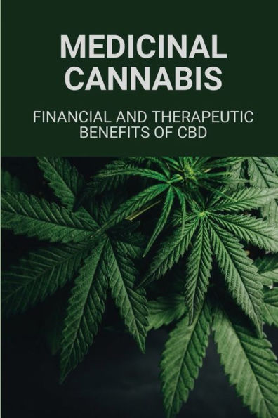 Medicinal Cannabis: Financial And Therapeutic Benefits Of CBD: