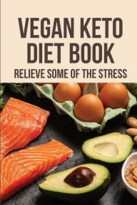 Title: Vegan Keto Diet Book: Relieve Some Of The Stress:, Author: Jonas Ziadie