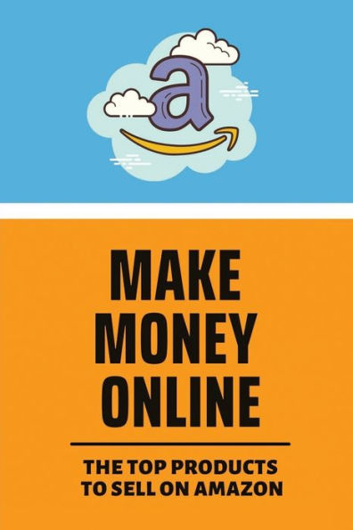 Make Money Online: The Top Products To Sell On Amazon: