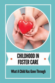 Title: Childhood In Foster Care: What A Child Has Gone Through:, Author: Jamel Bohannon