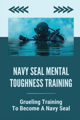 Navy Seal Mental Toughness Training: Grueling Training To Become A Navy ...