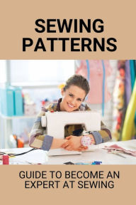 Title: Sewing Patterns: Guide To Become An Expert At Sewing:, Author: Ricardo Vig