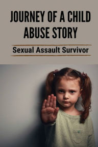 Title: Journey Of A Child Abuse Story: Sexual Assault Survivor:, Author: Joeann Sollors