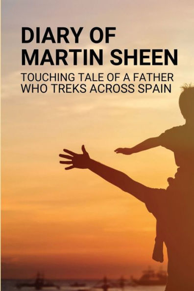 Diary Of Martin Sheen: Touching Tale Of A Father Who Treks Across Spain:
