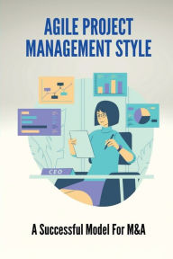 Title: Agile Project Management Style: A Successful Model For M&A.:, Author: Naomi Drewski