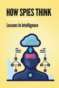 Title: How Spies Think: Lessons In Intelligence:, Author: Stanley Mccanna