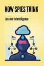 How Spies Think: Lessons In Intelligence: