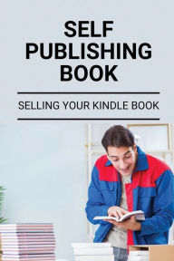 Title: Self Publishing Book: Selling Your Kindle Book:, Author: Felton Henscheid