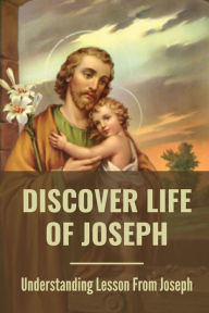 Title: Discover Life Of Joseph: Understanding Lesson From Joseph:, Author: Todd Mcanaw