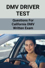 DMV Driver Test: Questions For California DMV Written Exam: