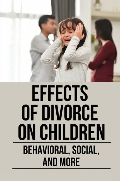 Effects Of Divorce On Children: Behavioral, Social, And More: