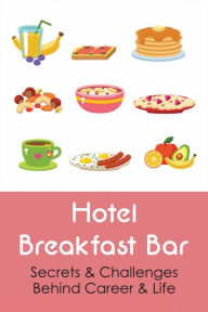 Title: Hotel Breakfast Bar: Secrets & Challenges Behind Career & Life:, Author: Shanti Methe