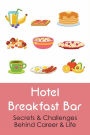 Hotel Breakfast Bar: Secrets & Challenges Behind Career & Life: