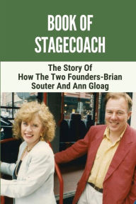 Title: Book Of Stagecoach: The Story Of How The Two Founders-Brian Souter And Ann Gloag:, Author: Bella Weal