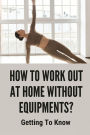 How To Work Out At Home Without Equipments?: Getting To Know: