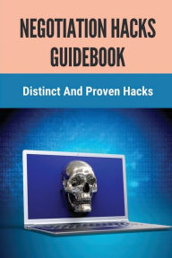 Title: Negotiation Hacks Guidebook: Distinct And Proven Hacks:, Author: Verline Maragh