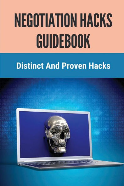 Negotiation Hacks Guidebook: Distinct And Proven Hacks: