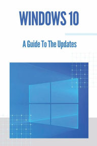 Title: Windows 10: A Guide To The Updates:, Author: Marguerite Redler