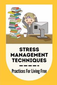 Title: Stress Management Techniques: Practices For Living Free:, Author: Jewell Deford