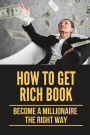 How To Get Rich Book: Become A Millionaire The Right Way