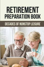 Retirement Preparation Book: Decades Of Nonstop Leisure: