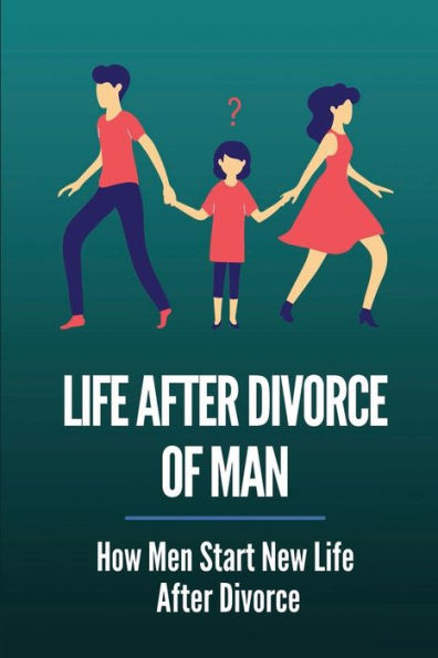Life After Divorce Of Man: How Men Start New Life After Divorce: