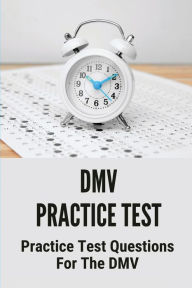 Title: DMV Practice Test: Practice Test Questions For The DMV:, Author: Richelle Lavorini