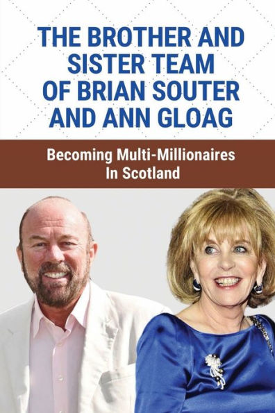 The Brother And Sister Team Of Brian Souter And Ann Gloag: Becoming Multi-Millionaires In Scotland: