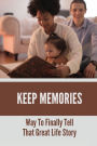 Keep Memories: Way To Finally Tell That Great Life Story: