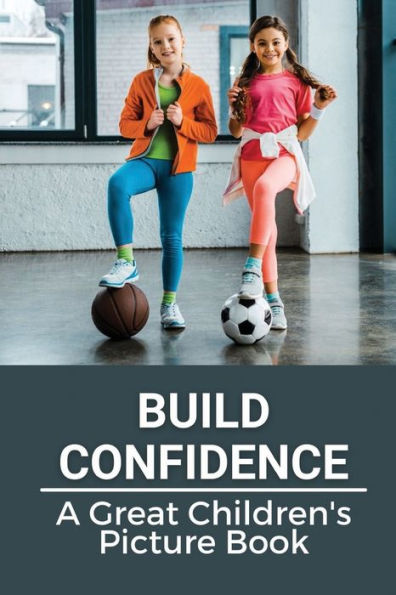 Build Confidence: A Great Children's Picture Book:
