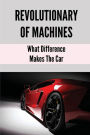 Revolutionary Of Machines: What Difference Makes The Car: