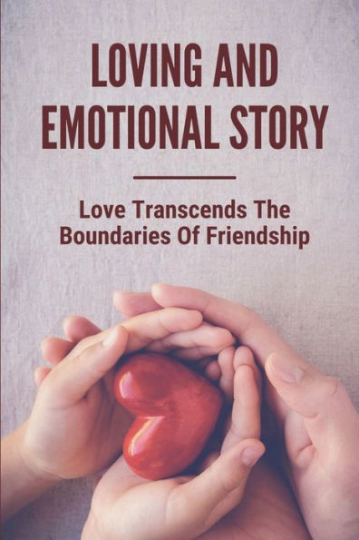 Loving And Emotional Story: Love Transcends The Boundaries Of Friendship: